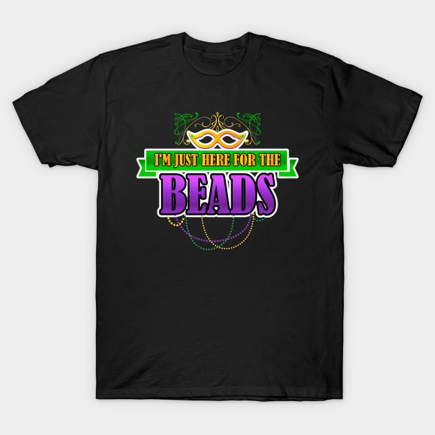 I'm Just Here For The Beads T-Shirt by TeddyTees